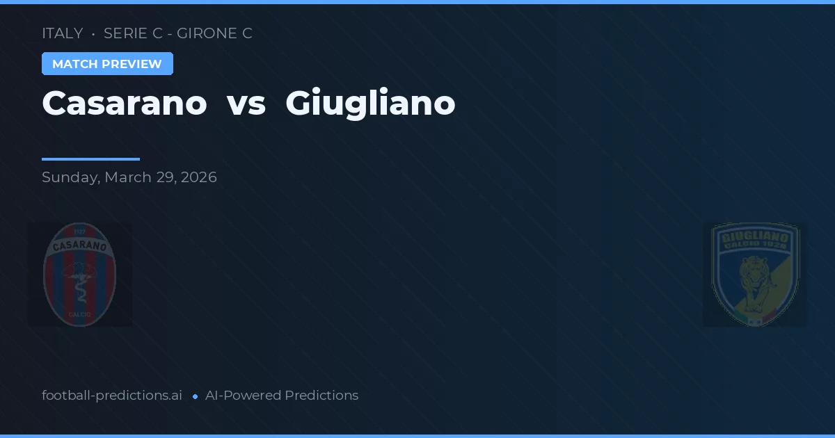 Casarano vs Giugliano — pronostico e anteprima del match