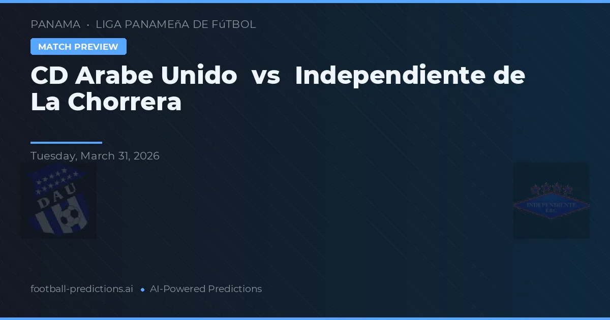 CD Árabe Unido vs Independiente de La Chorrera — pronostic et avant-match
