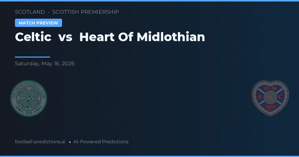 Celtic vs Heart Of Midlothian — match prediction & preview
