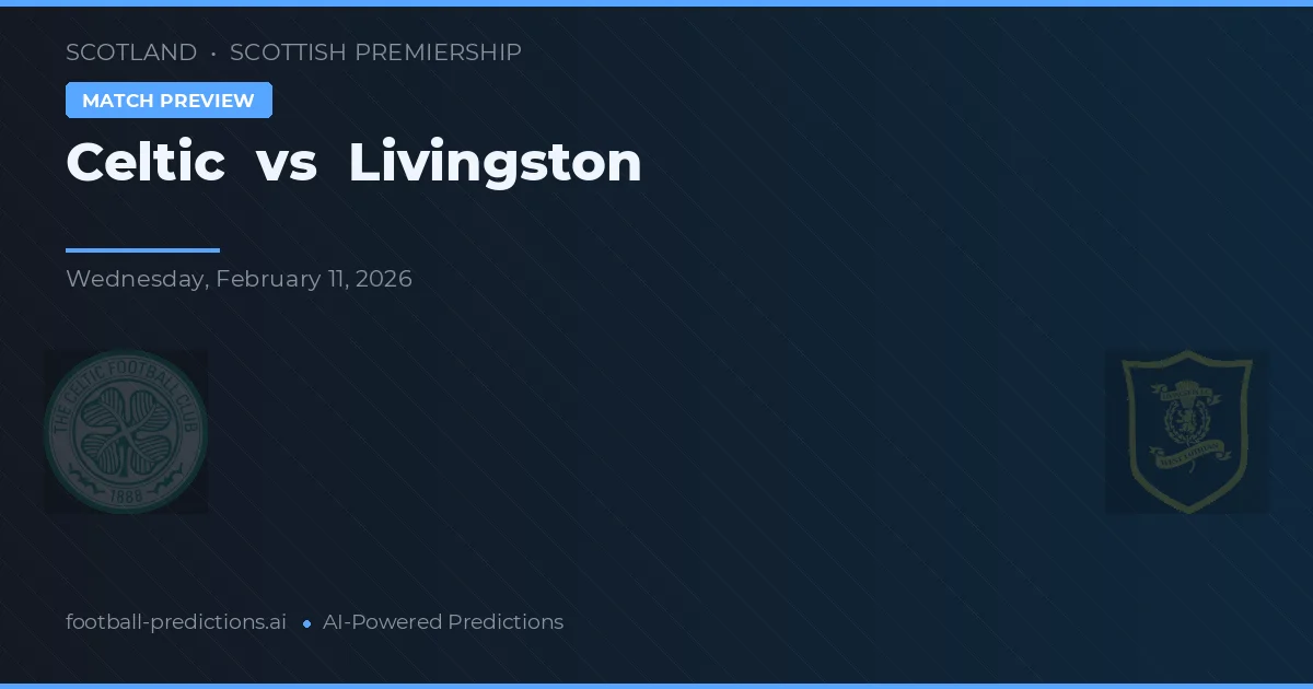 Celtic vs Livingston — dự đoán và xem trước trận đấu