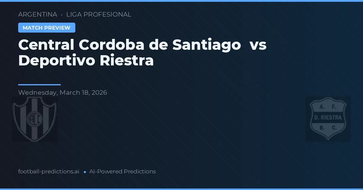Córdoba Central de Santiago vs Deportivo Riestra — pronostic et avant-match