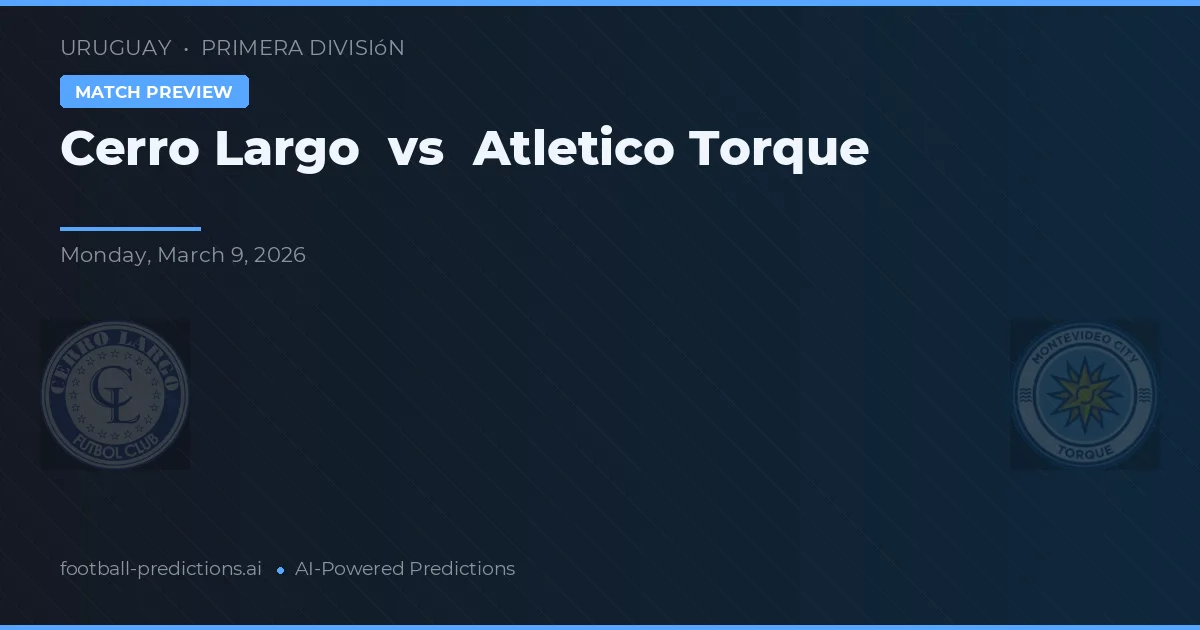 Cerro Largo vs Atletico Torque — dự đoán và xem trước trận đấu