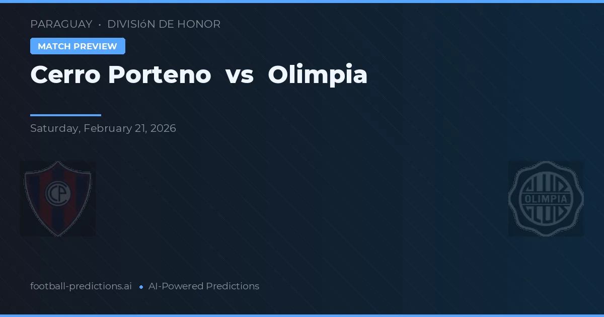 Cerro Porteño vs Olimpia — dự đoán và xem trước trận đấu
