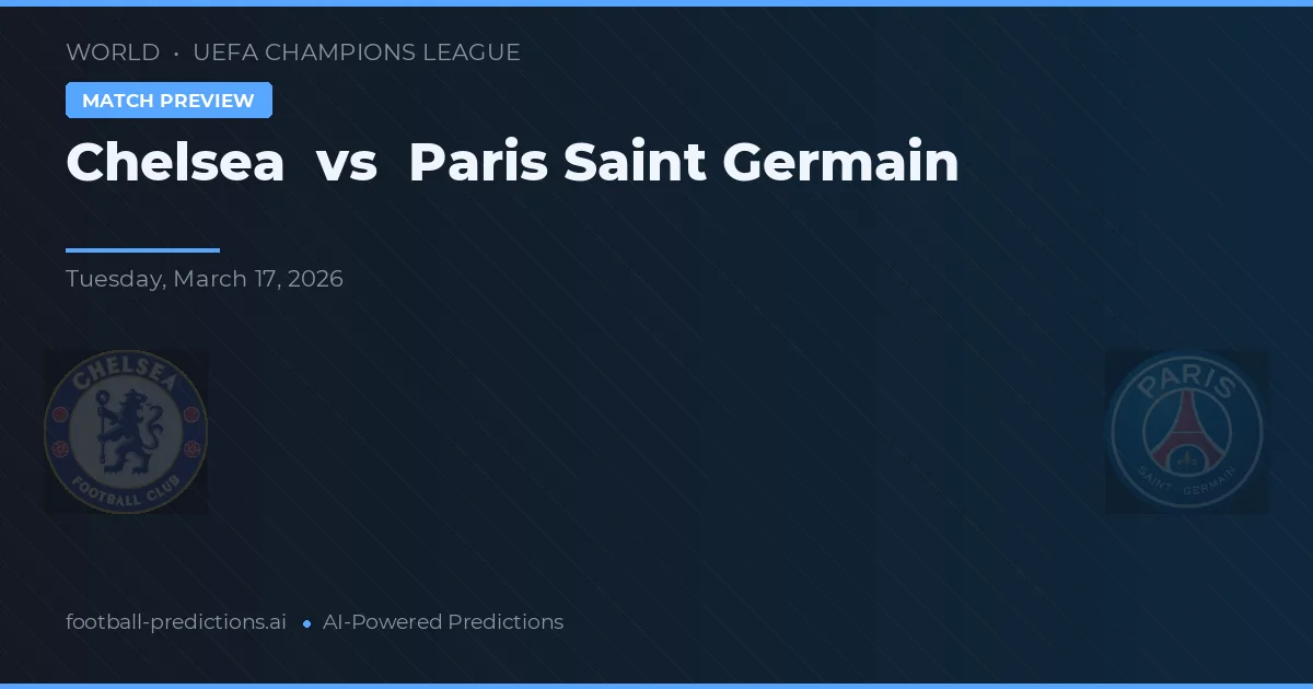 Chelsea vs Paris Saint Germain — match prediction & preview