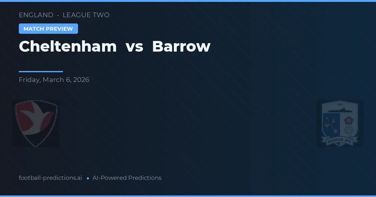 Cheltenham vs Barrow — match prediction & preview