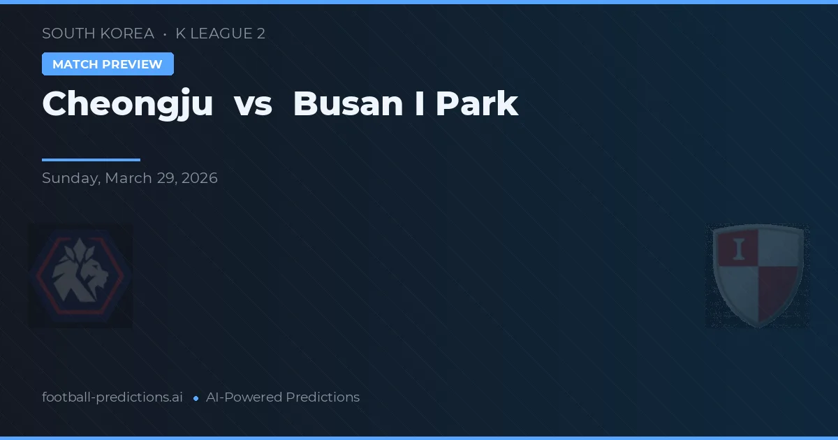 Cheongju vs Busan I'Park — Prognose und Spielvorschau