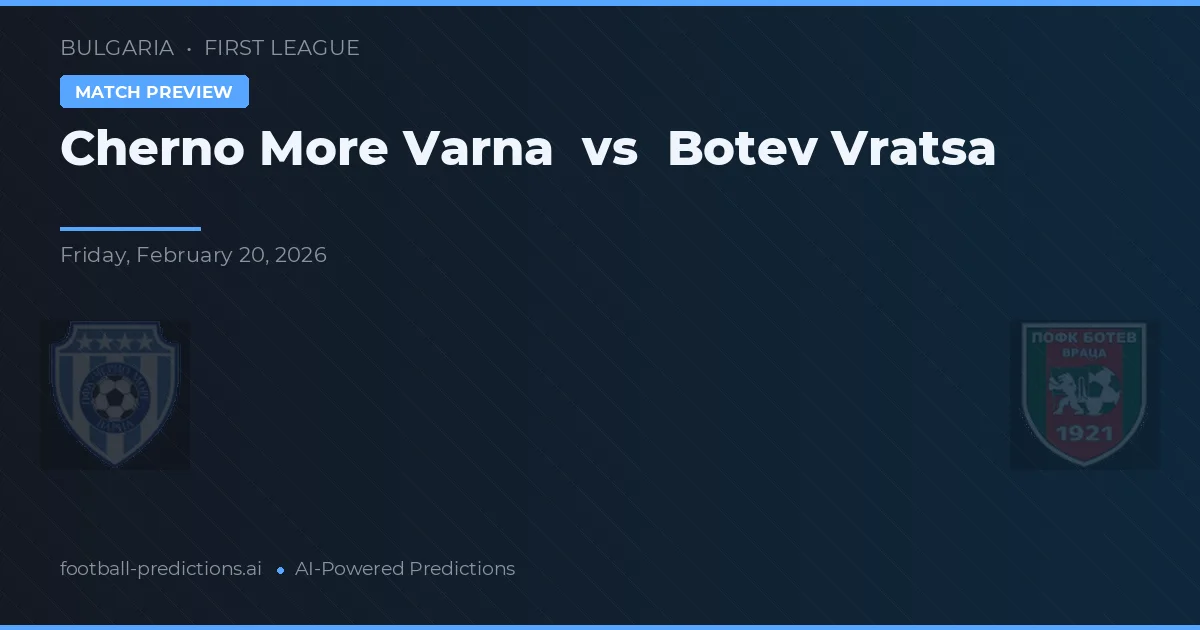 Cherno More Varna vs Botev Vratsa — pronostic et avant-match