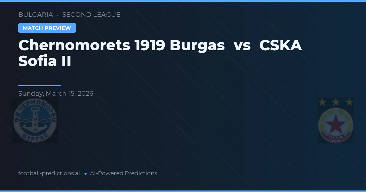 Chernomorets 1919 Burgas vs CSKA Sofia II — match prediction & preview