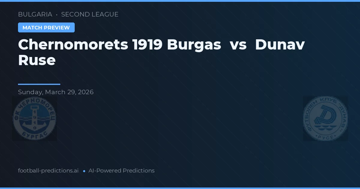 Chernomorets 1919 Burgas vs Dunav Ruse — dự đoán và xem trước trận đấu