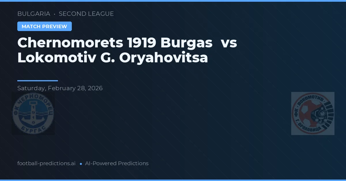 Chernomorets 1919 Burgas vs Lokomotiv G. Oryahovitsa — match prediction & preview