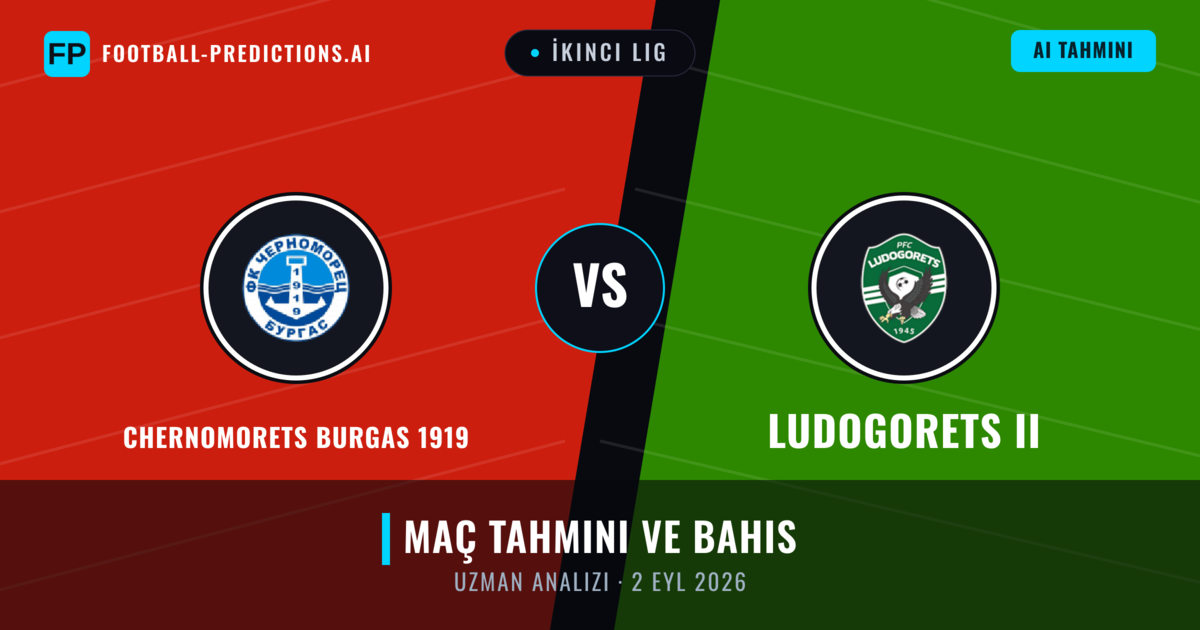 Chernomorets Burgas 1919 - Ludogorets II — maç tahmini ve önizleme
