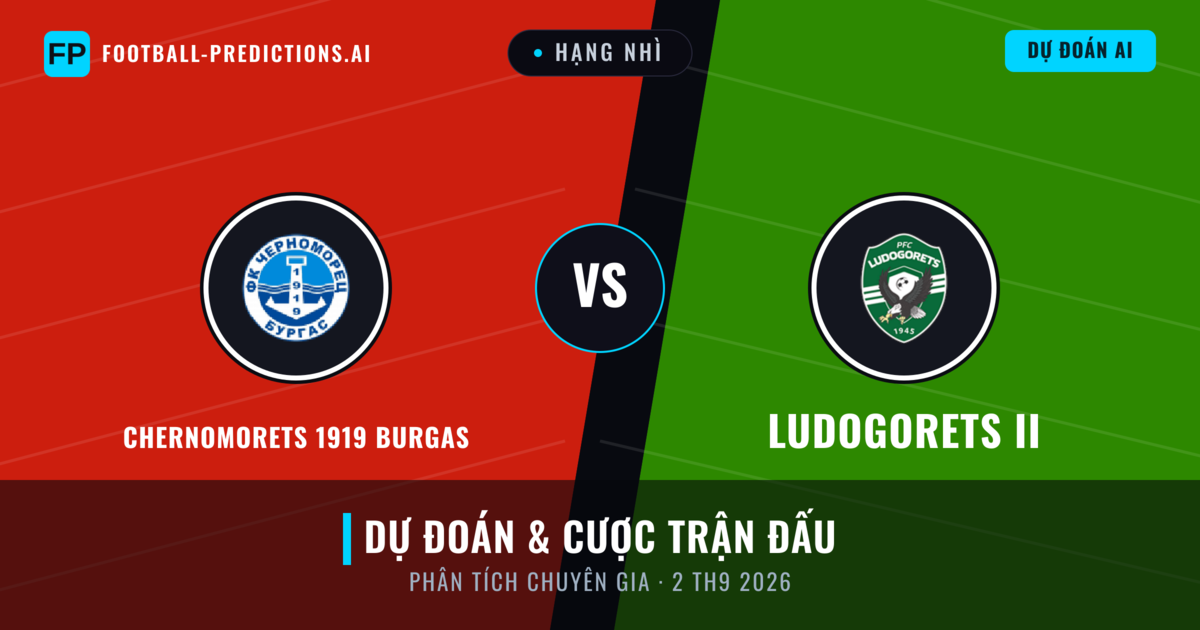 Chernomorets 1919 Burgas vs Ludogorets II — dự đoán và xem trước trận đấu