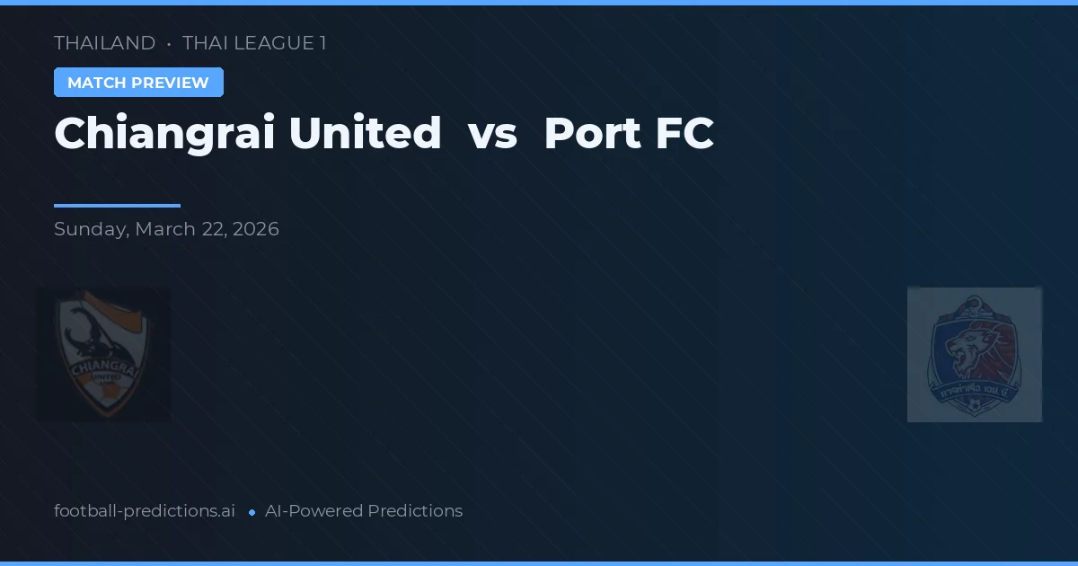 Chiangrai United vs Port FC — prediksi dan pratinjau pertandingan