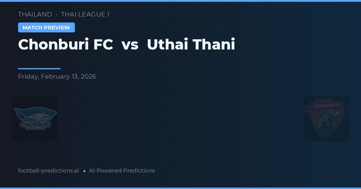Chonburi FC vs Uthai Thani — match prediction & preview
