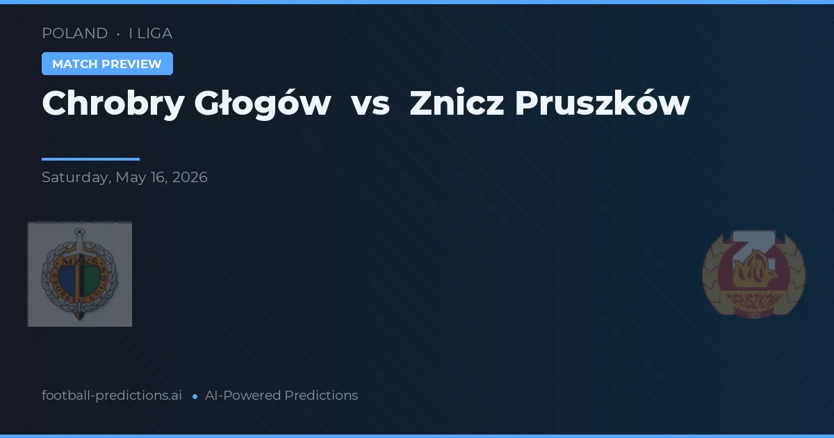 Chrobry Głogów vs Znicz Pruszków — match prediction & preview
