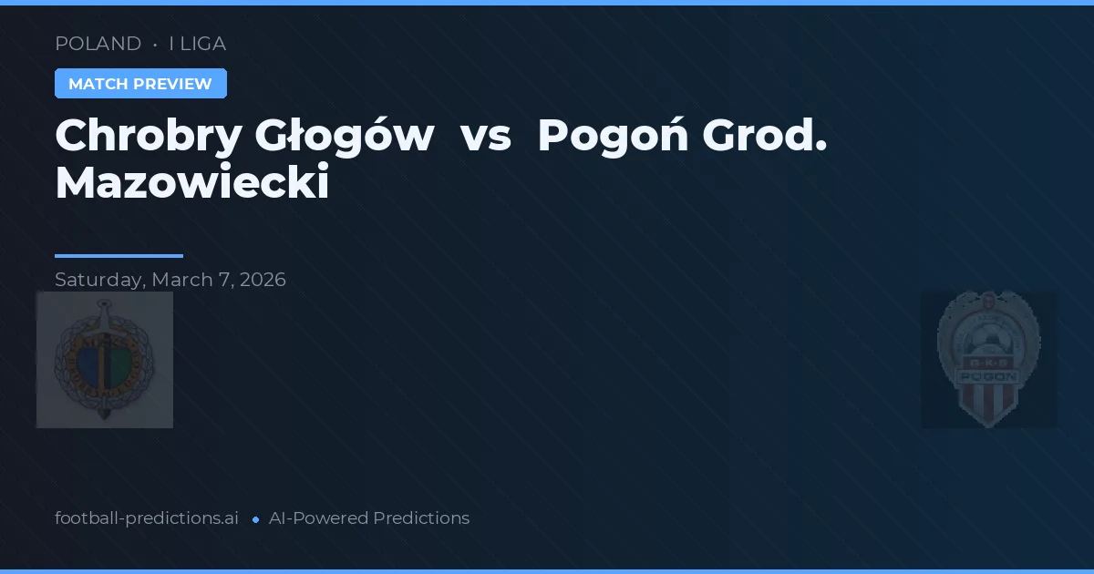 Chrobry Głogów vs Pogoń Grodzisk Mazowiecki — pronostic et avant-match