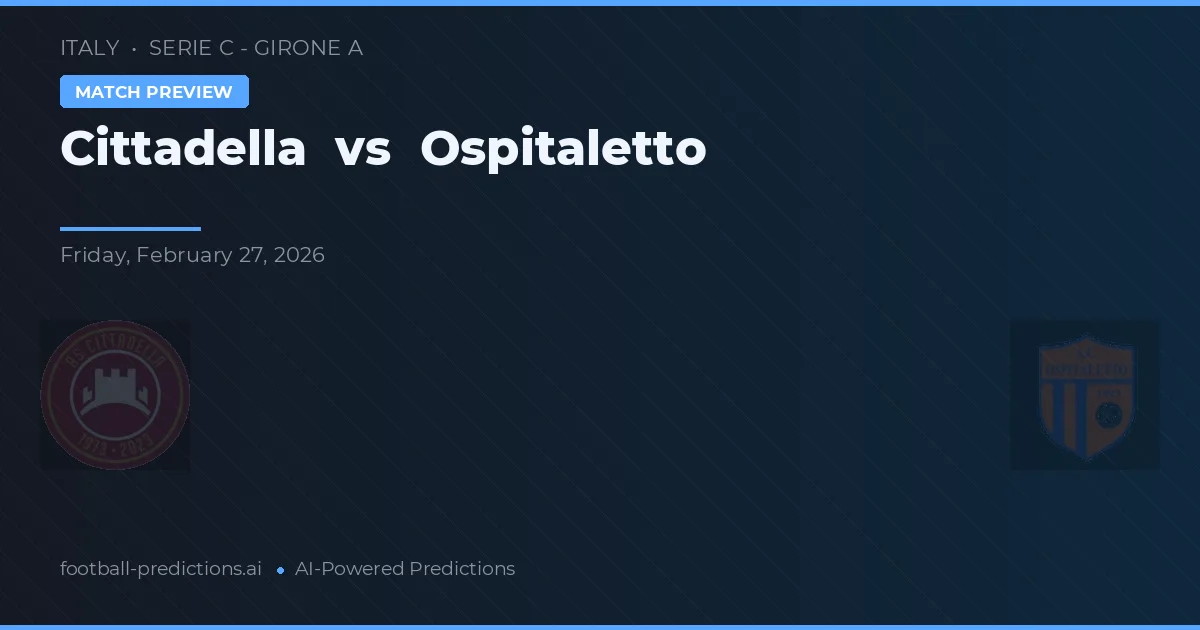 Cittadella vs Ospitaletto — pronostic et avant-match