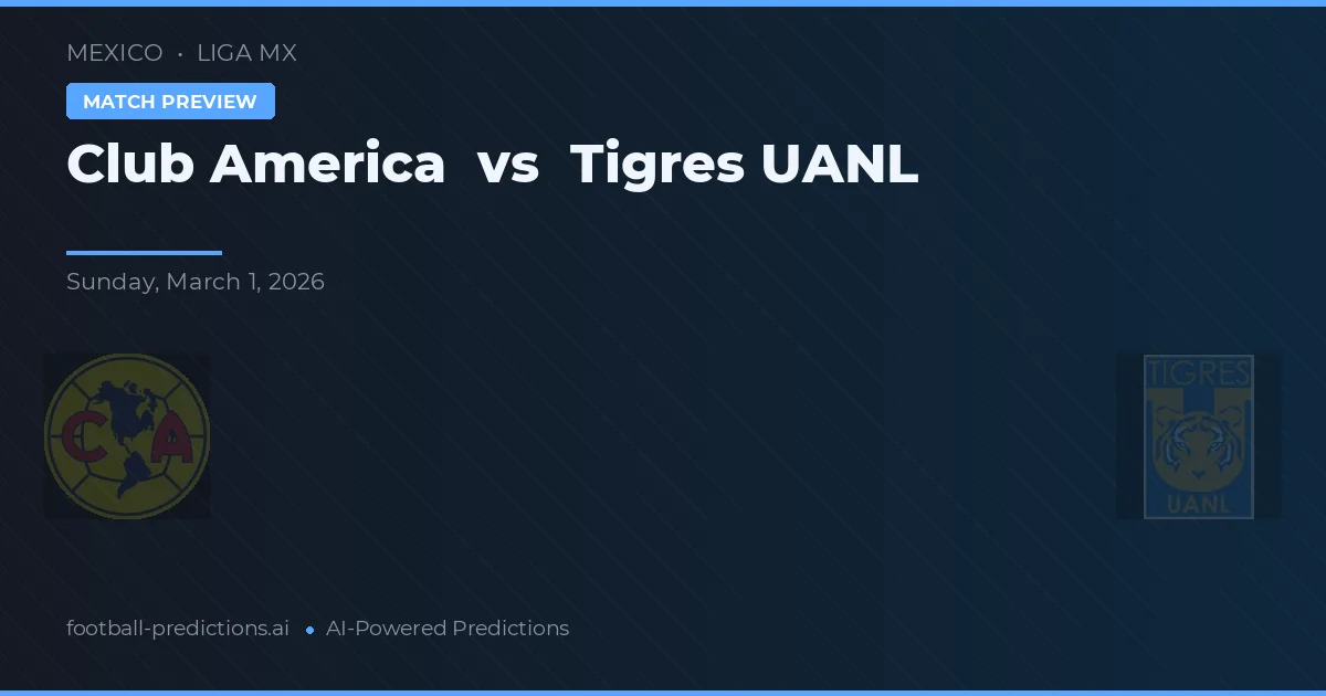 Club America vs Tigres UANL — dự đoán và xem trước trận đấu