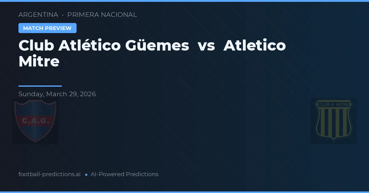 Club Atlético Güemes vs Atlético Mitre — Prognose und Spielvorschau