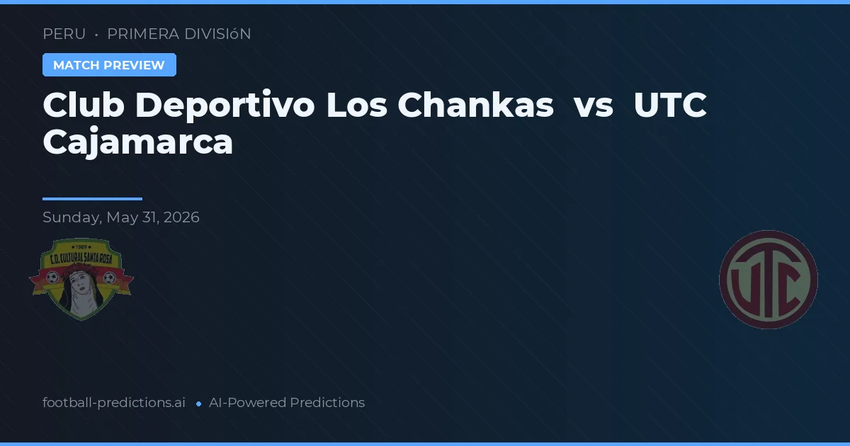 Klub Deportivo Los Chankas vs UTC Cajamarca — prediksi dan pratinjau pertandingan