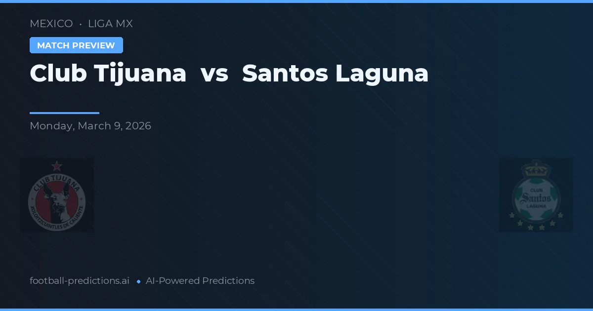 Club Tijuana vs Santos Laguna — match prediction & preview