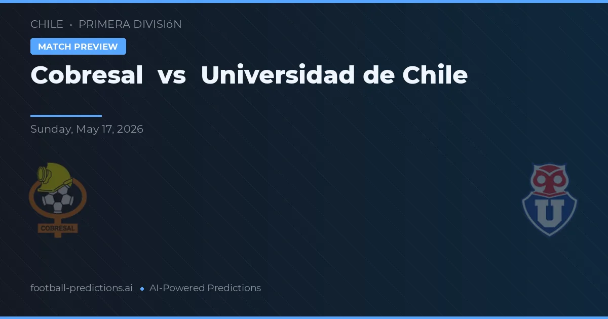 Cobresal vs Universidad de Chile — match prediction & preview
