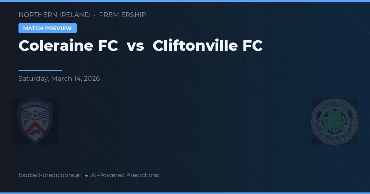 콜레레인 FC 대 클리프턴빌 FC — 경기 예측 및 프리뷰