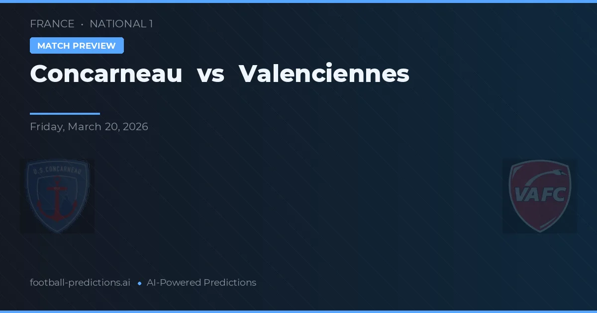 Concarneau vs Valenciennes — dự đoán và xem trước trận đấu