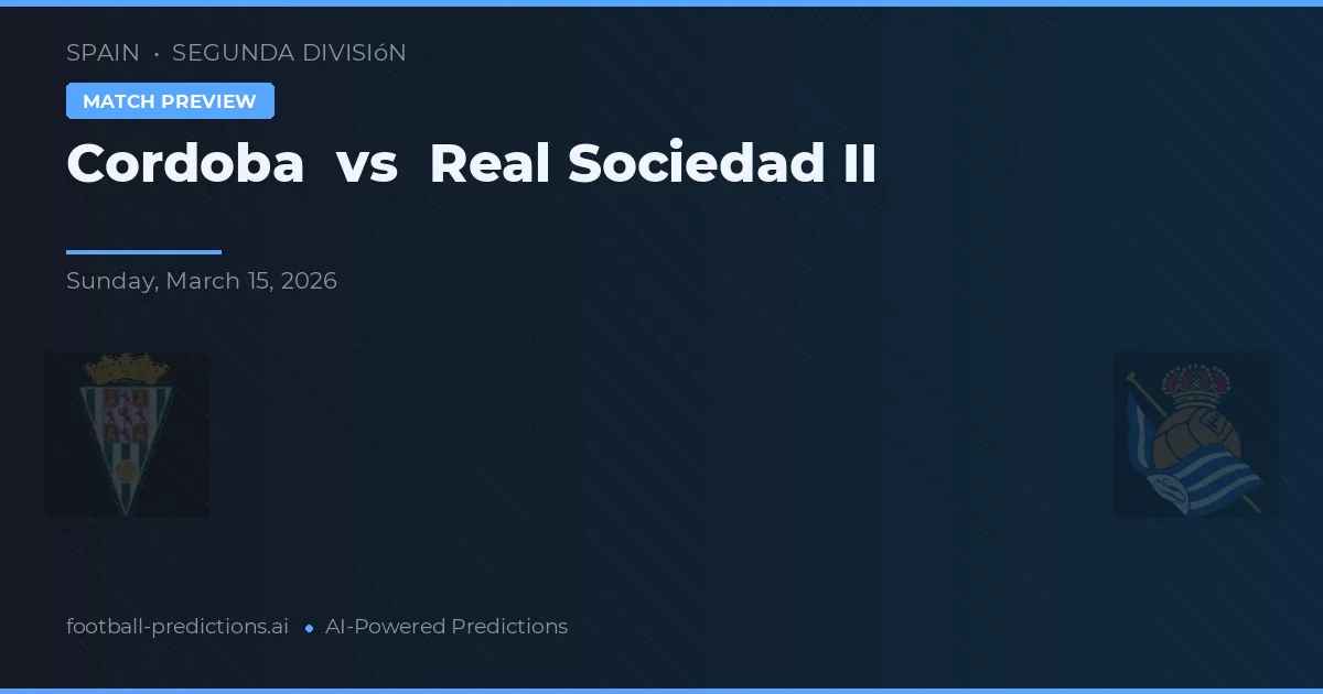 Cordoba vs Real Sociedad II — match prediction & preview