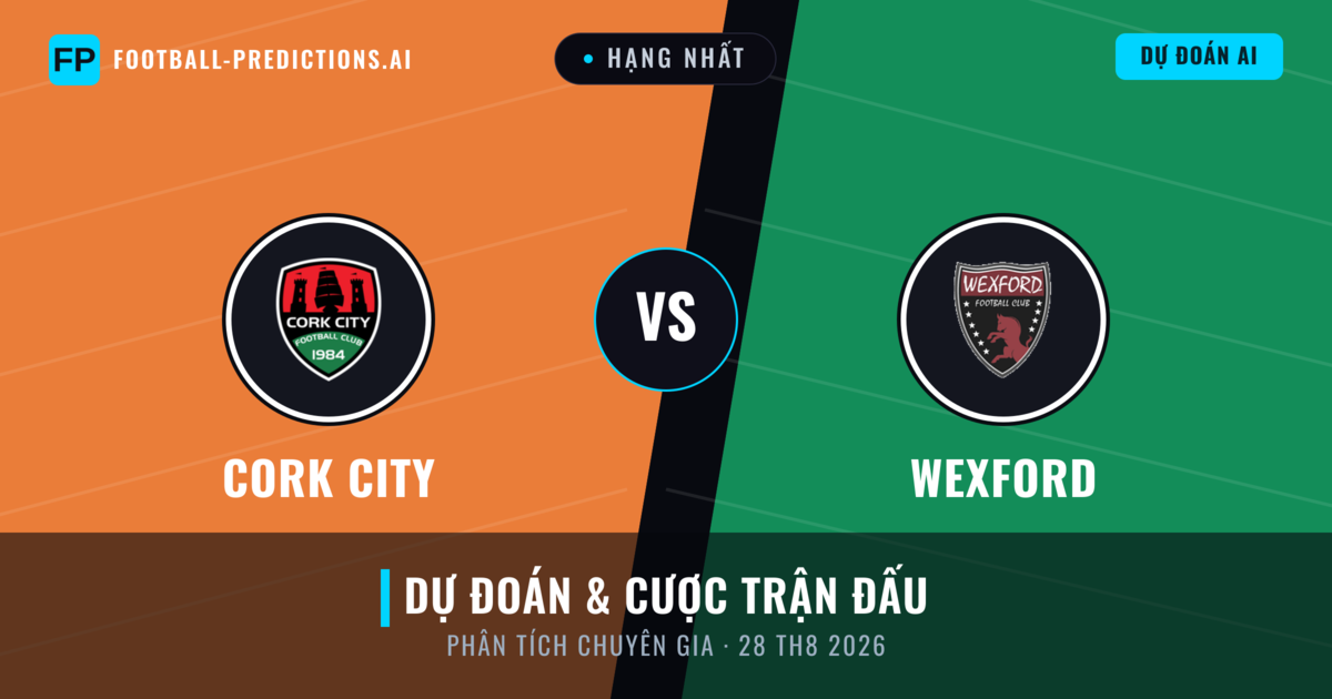 Cork City vs Wexford — dự đoán và xem trước trận đấu