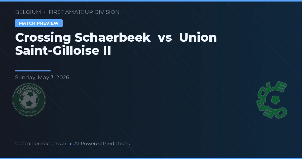 Crossing Schaerbeek vs Union Saint-Gilloise II — pronostic et avant-match