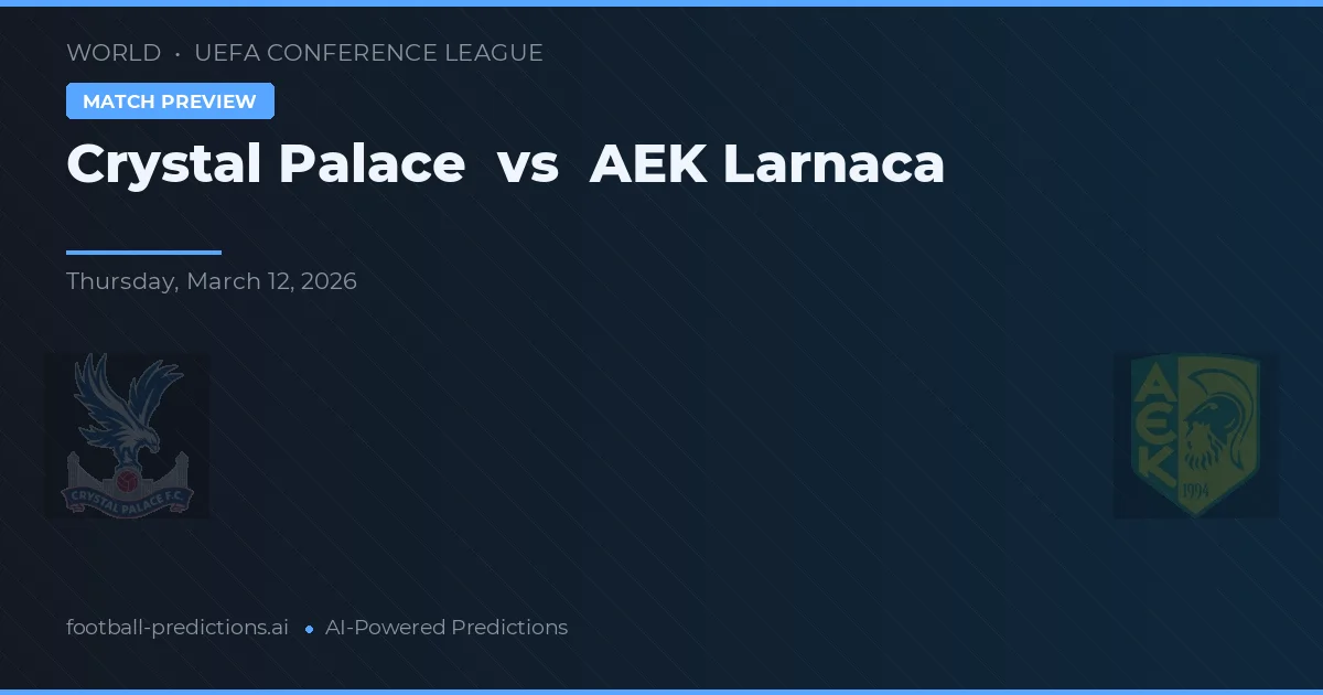 Crystal Palace vs AEK Larnaca — Prognose und Spielvorschau