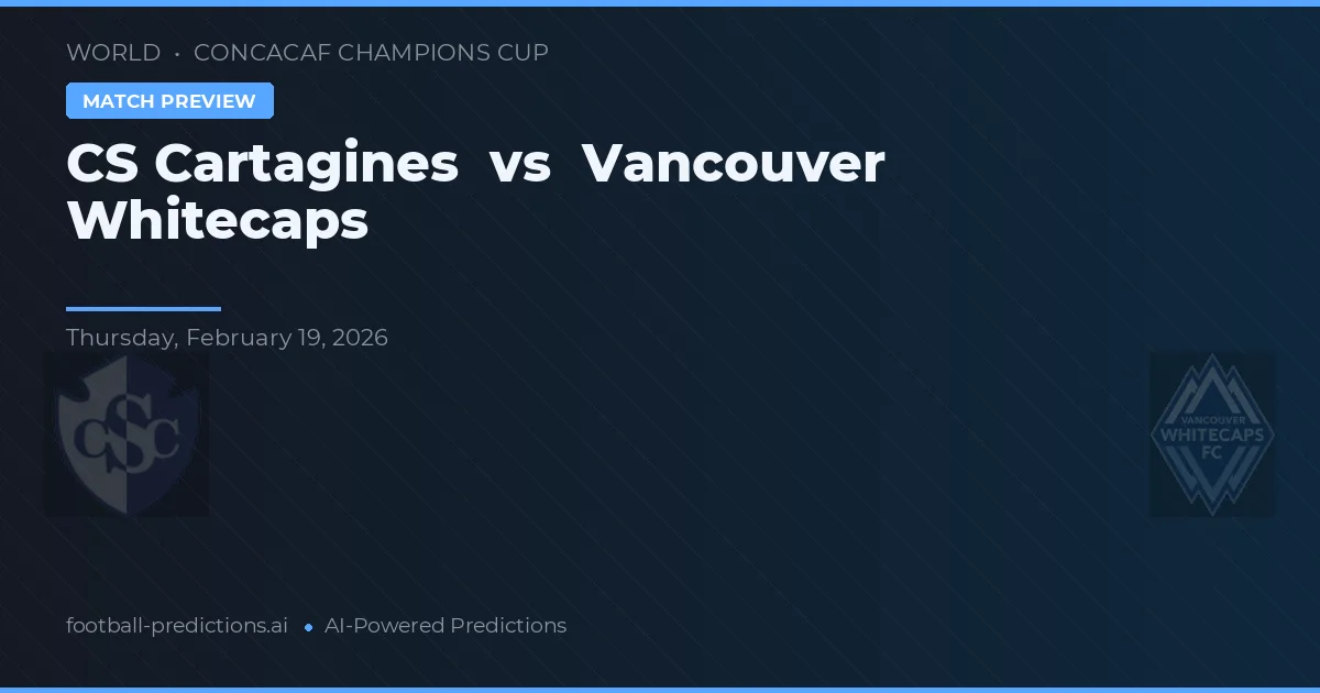 CS Cartaginés vs Vancouver Whitecaps — prediksi dan pratinjau pertandingan