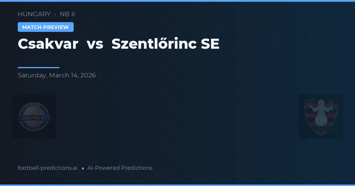 Csakvar vs Szentlőrinc SE — match prediction & preview