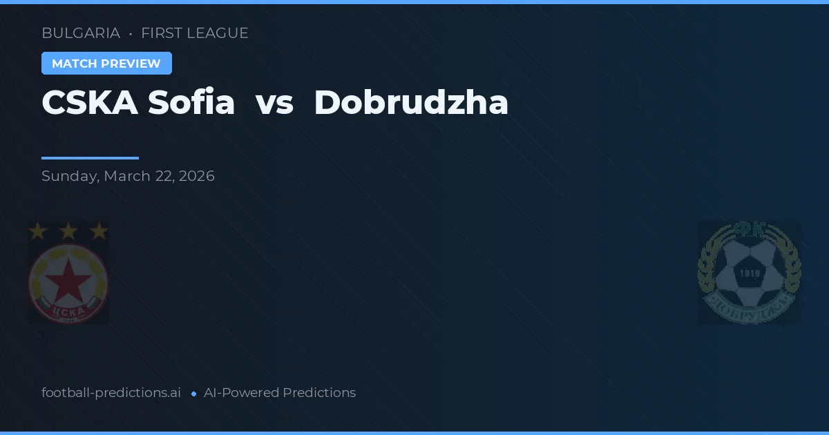 CSKA 소피아 대 도브루자 — 경기 예측 및 프리뷰
