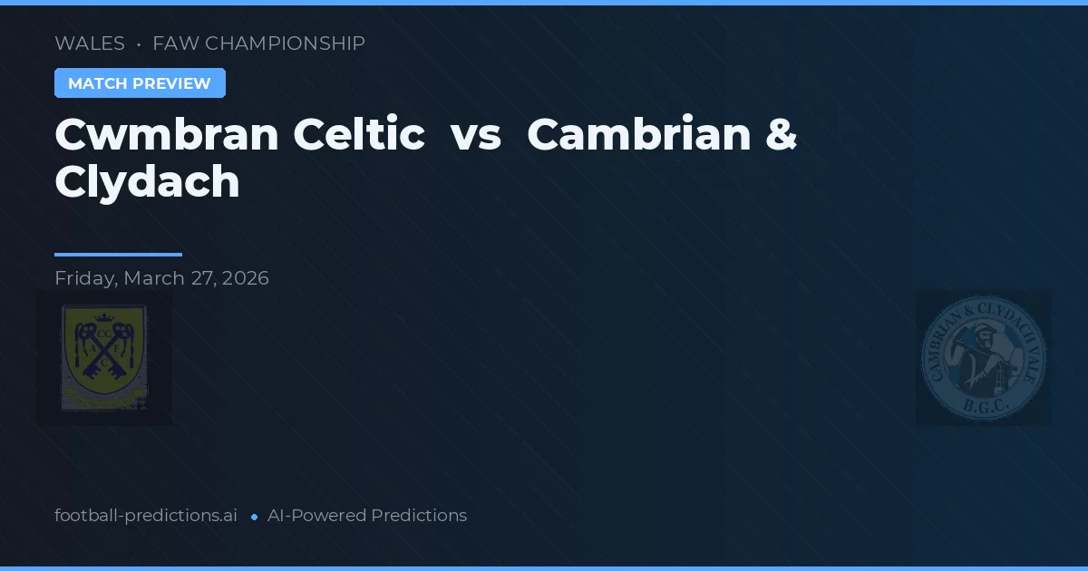 Cwmbran Celtic vs Cambrian & Clydach — match prediction & preview