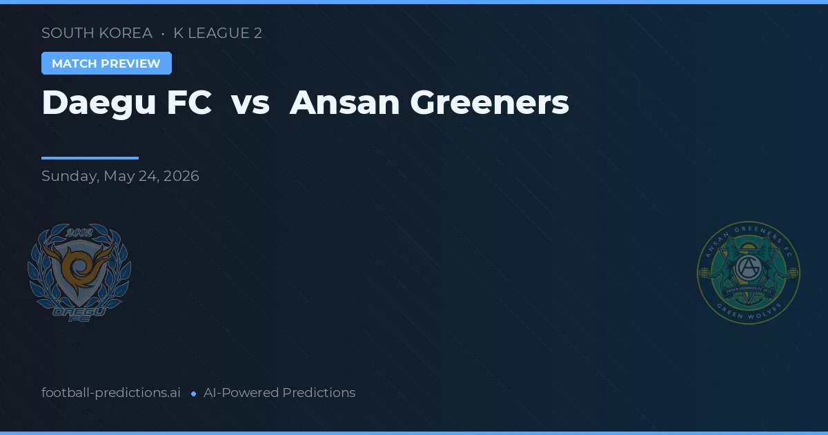 Daegu FC vs Ansangreeners — prediksi dan pratinjau pertandingan