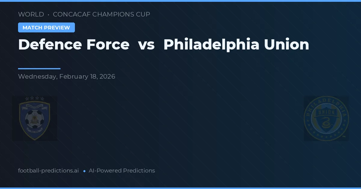 Defense Force vs Philadelphia Union — prediksi dan pratinjau pertandingan
