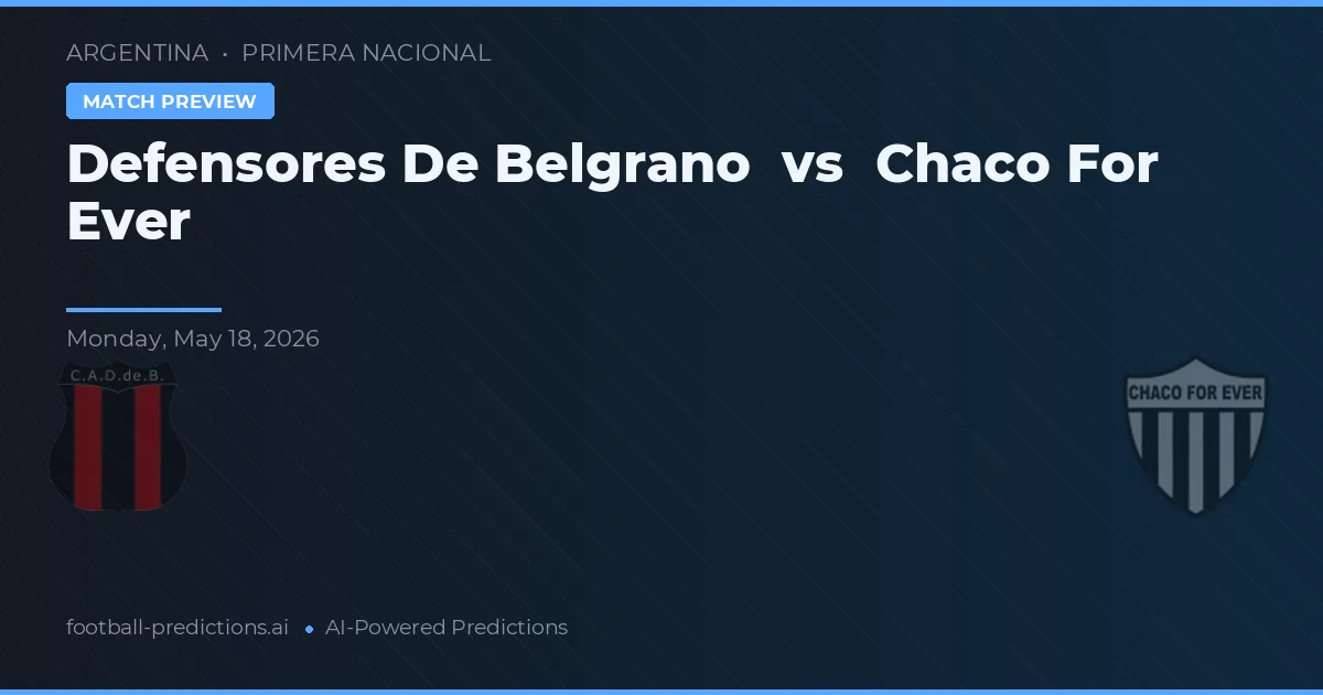 Defensores De Belgrano vs Chaco For Ever — match prediction & preview