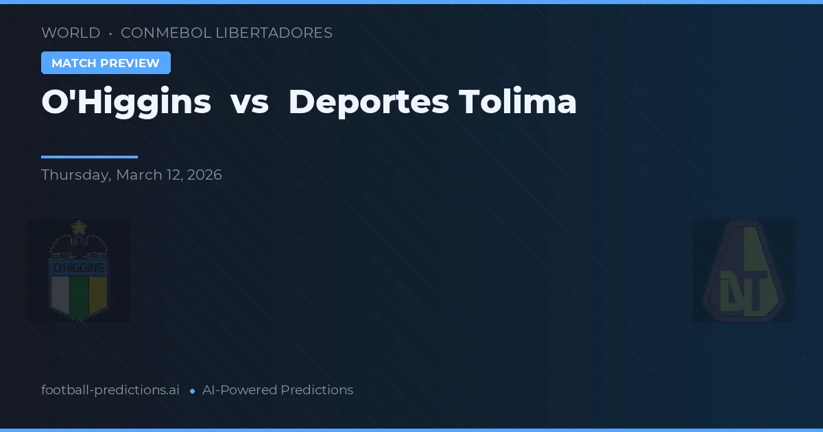 O'Higgins vs Deportes Tolima — match prediction & preview