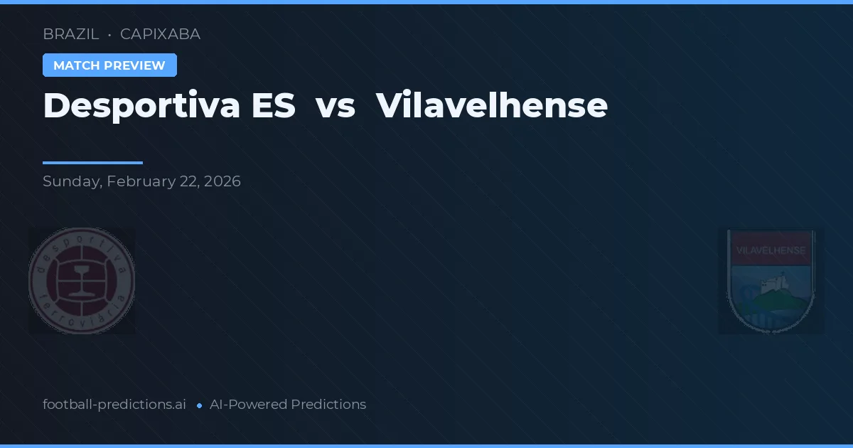 Desportiva ES vs Vilavelhense — pronostic et avant-match