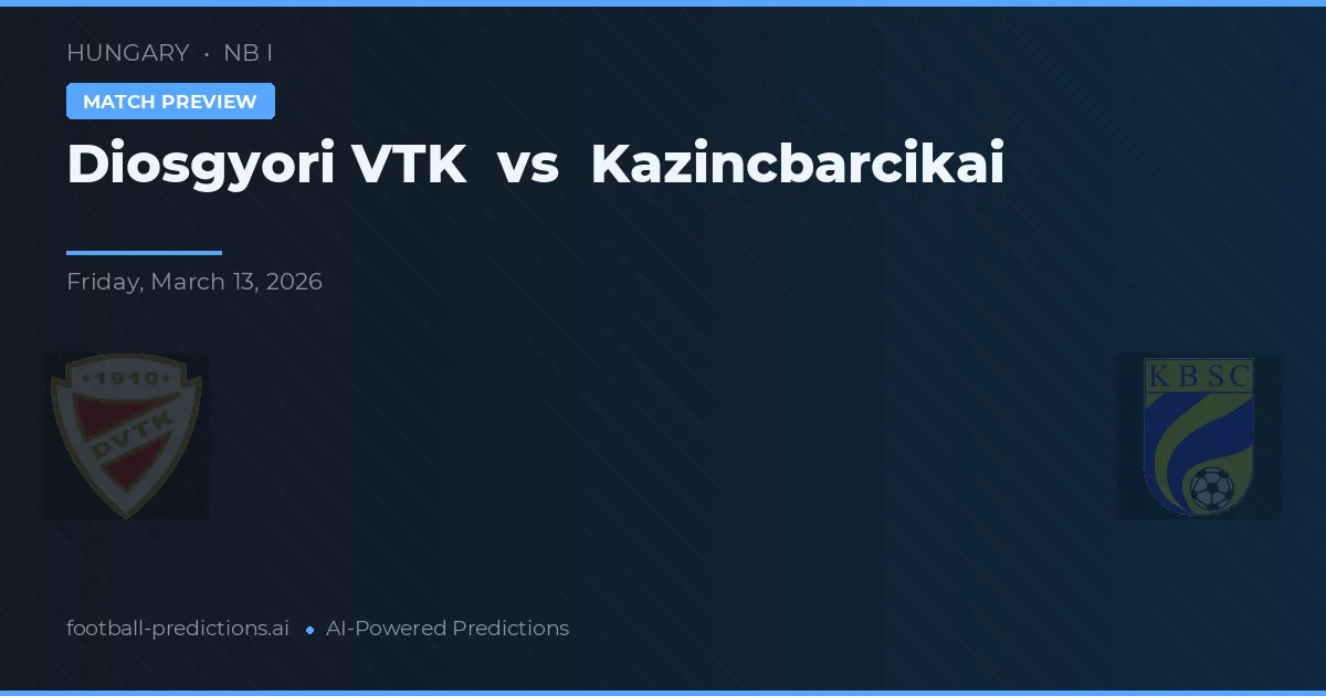 Diosgyőri VTK vs Kazincbarcikai — pronostic et avant-match