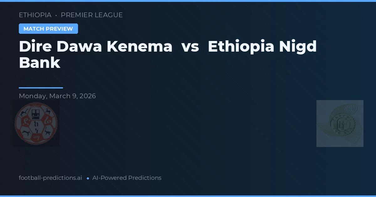 Dire Dawa Kenema vs Ethiopia Nigd Bank — hula at preview ng laban