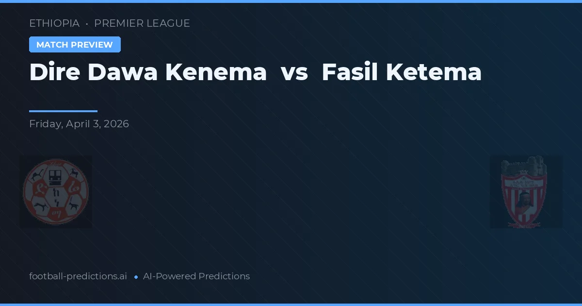 Dire Dawa Kenema vs Fasil Ketema — match prediction & preview