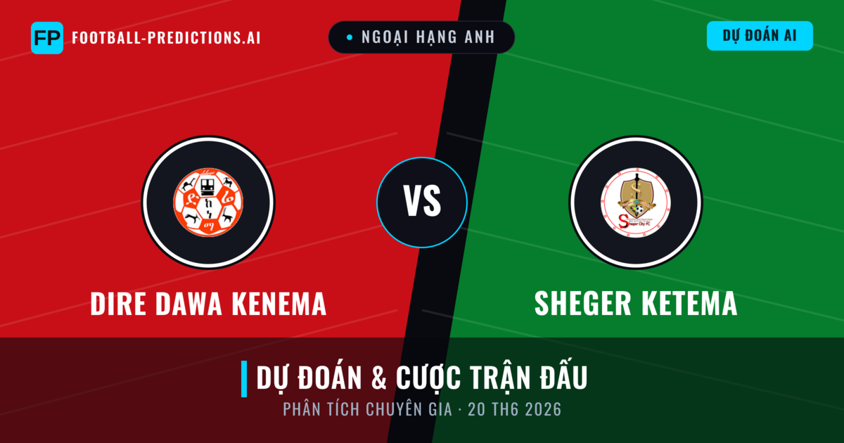 Dire Dawa Kenema vs Sheger Ketema — dự đoán và xem trước trận đấu