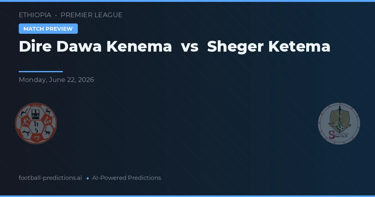 Dire Dawa Kenema vs Sheger Ketema — pronostico e anteprima del match