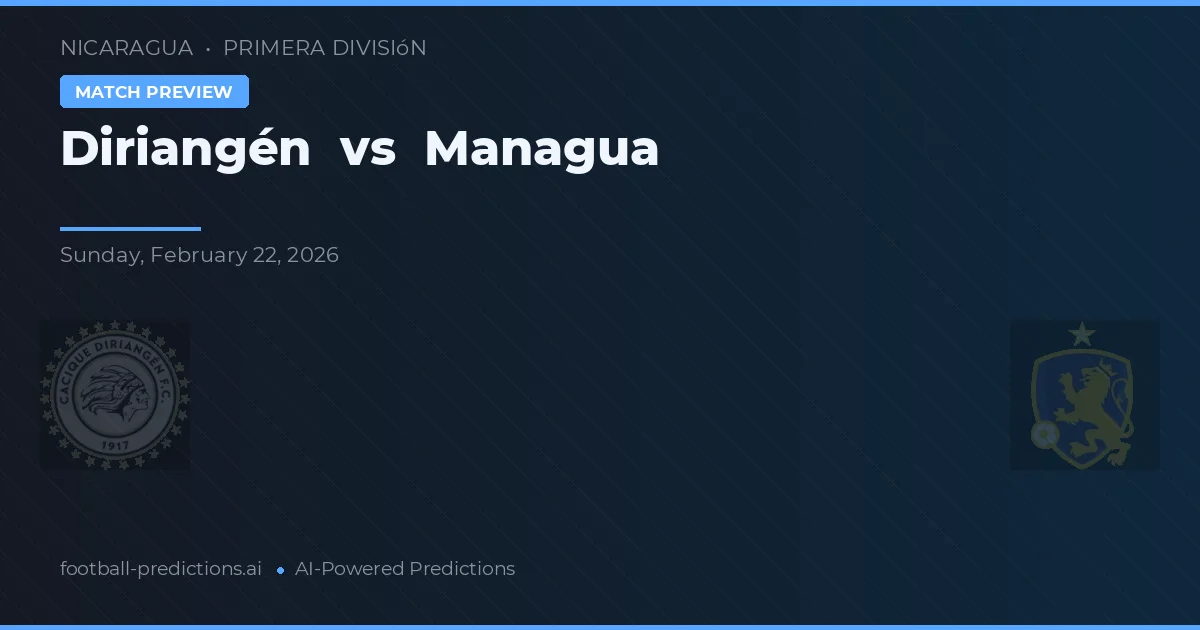 Diriangén vs Managua — pronostic et avant-match
