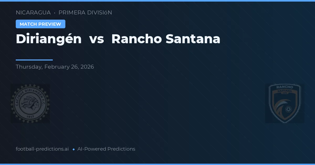 Diriangén vs Rancho Santana — pronostic et avant-match