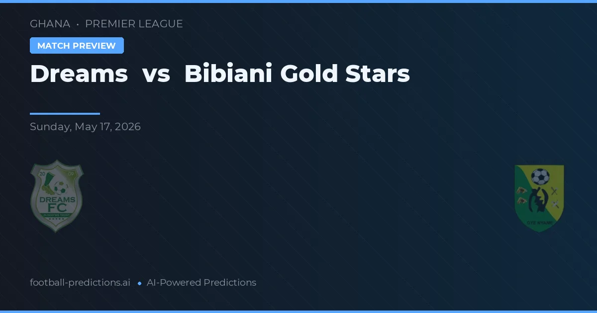 Dreams - Bibiani Gold Stars — maç tahmini ve önizleme