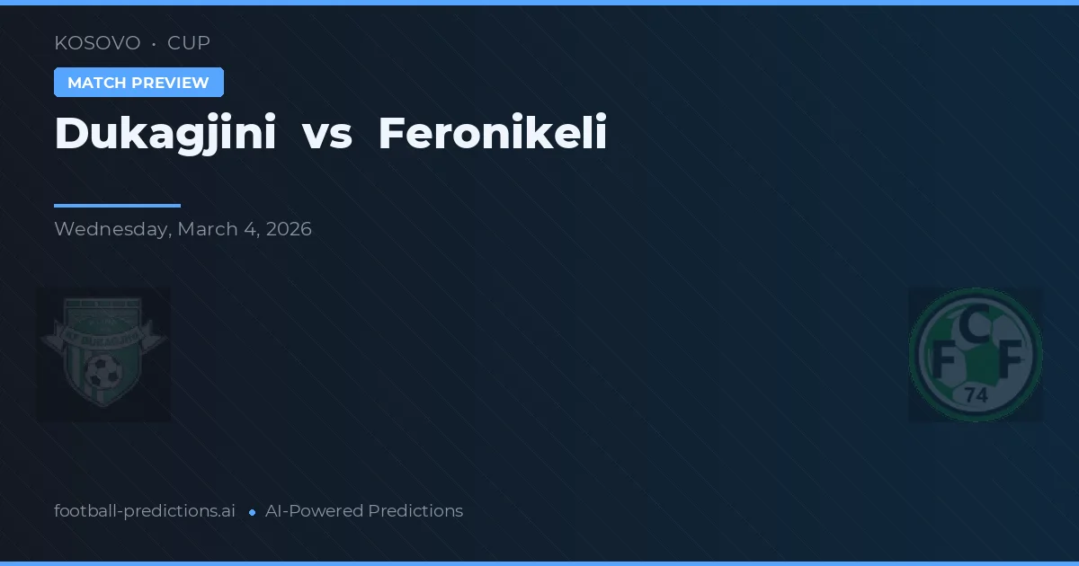 Dukagjini vs Feronikeli — dự đoán và xem trước trận đấu